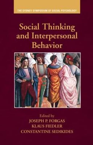 Social Thinking and Interpersonal Behavior : The Sydney Symposium of Social Psychology - Joseph P. Forgas