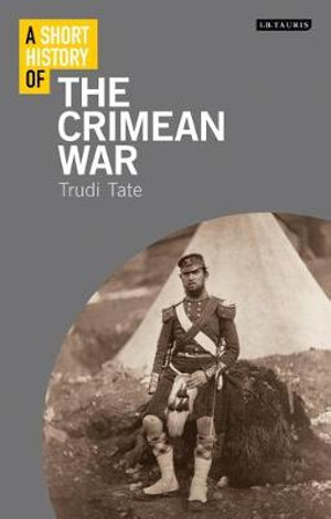 A Short History of the Crimean War : Short Histories - Trudi Tate