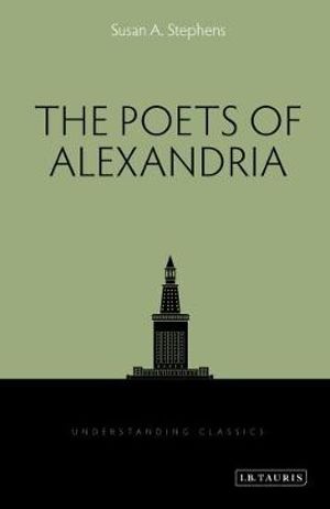 The Poets of Alexandria : Understanding Classics - Susan A. Stephens