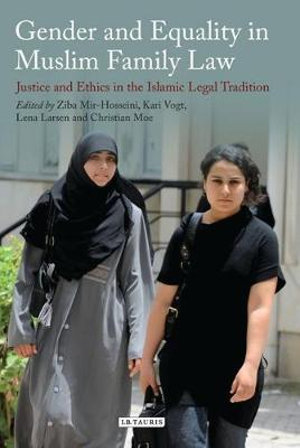 Gender and Equality in Muslim Family Law : Justice and Ethics in the Islamic Legal Tradition - Lena Larsen