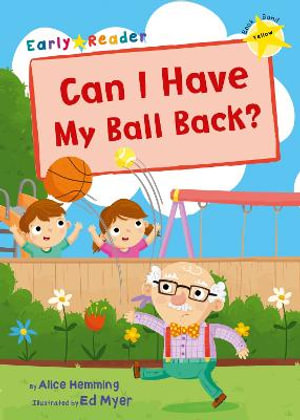 Can I Have my Ball Back? : (Yellow Early Reader) - Alice Hemming