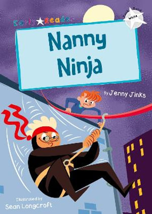 Nanny Ninja : (White Early Reader) - Jenny Jinks