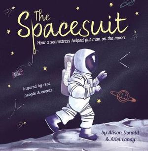 The Spacesuit : How a Seamstress Helped Put Man on the Moon - Alison Donald