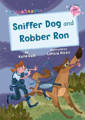 Sniffer Dog and Robber Ron : (Pink Early Reader) - Katie Dale