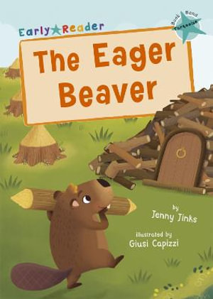 The Eager Beaver : (Turquoise Early Reader) - Jenny Jinks