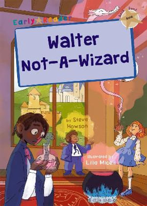 Walter Not-A-Wizard : (Gold Early Reader) - Steve Howson