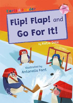 Flip! Flap! and Go For It! : (Pink Early Reader) - Katie Dale