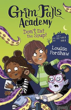 Don't Eat the Soup! : Grim Falls Academy - Louise Forshaw