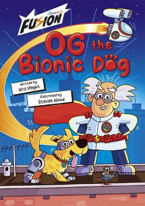 Og the Bionic Dog : Maverick Fusion Readers - Kris Knight