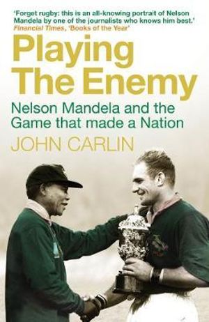 Playing the Enemy : Nelson Mandela and the Game That Made a Nation - John Carlin