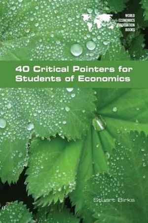 40 Critical Pointers for Students of Economics - Stuart Birks