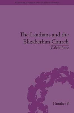 The Laudians and the Elizabethan Church : History, Conformity and Religious Identity in Post-Reformation England - Calvin Lane