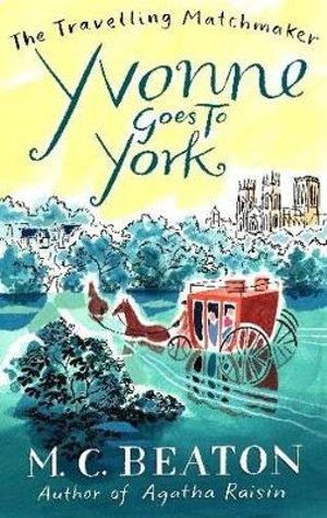 Yvonne Goes to York : Travelling Matchmaker Series - M. C. Beaton