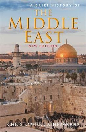 A Brief History of the Middle East : Brief Histories - Christopher Catherwood