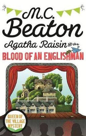 Agatha Raisin and the Blood of an Englishman : Queen of the Village Mystery - M. C. Beaton