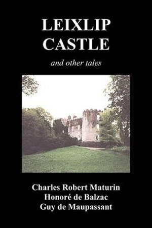 Leixlip Castle, Melmoth the Wanderer, the Mysterious Mansion, the Flayed Hand, the Ruins of the Abbey of Fitz-Martin and the Mysterious Spaniard - Charles Robert Maturin