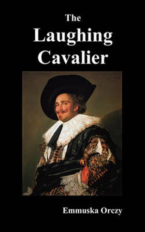 The Laughing Cavalier - Emmuska Baroness Orczy