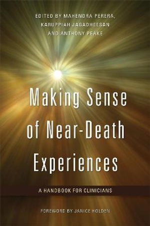 Making Sense of Near-Death Experiences : A Handbook for Clinicians - Karuppiah Jagadheesan