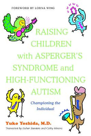 Raising Children with Asperger's Syndrome and High-functioning Autism: C : hampioning the Individual - Yuko Yoshida