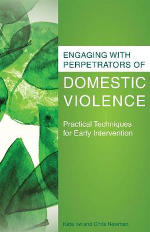 Engaging with Perpetrators of Domestic Violence : Practical Techniques for Early Intervention - Chris Newman