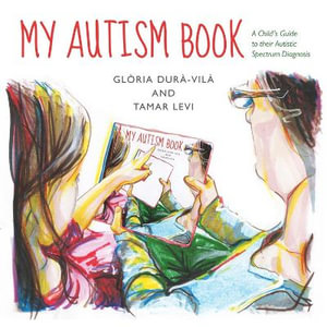 My Autism Book : A Child's Guide to their Autistic Spectrum Diagnosis - Tamar Levi