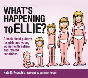 What's Happening to Ellie? : A Book About Puberty for Girls and Young Women With Autism and Related Conditions - Kate E. Reynolds