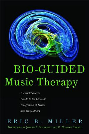 Bio-Guided Music Therapy: A Practitioner's Guide to the Clinical Integra : tion of Music and Biofeedback - C. Norman Shealy