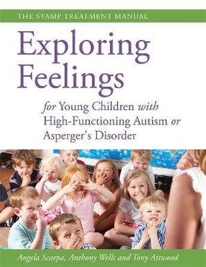 Exploring Feelings for Young Children with High-Functioning Autism or Asperger's Disorder : The STAMP Treatment Manual - Tony Attwood