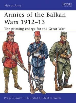 Armies of the Balkan Wars 1912â"13 : The priming charge for the Great War - Philip Jowett