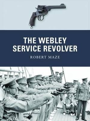 The Webley Service Revolver : Weapon - Robert Maze