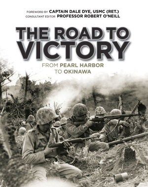 The Road to Victory : From Pearl Harbor to Okinawa - Dale Dye