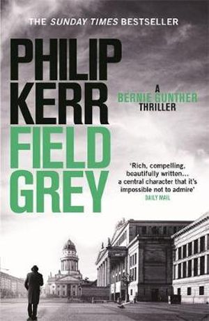 Field Grey : Bernie Gunther Thriller 7 - Philip Kerr