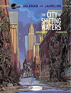 City of the Shifting Waters : Valerian and Laureline : Valerian and Laureline : Book 1 - Pierre Christin