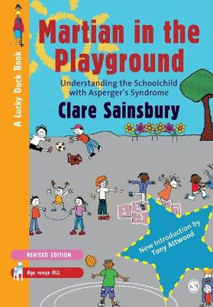 Martian in the Playground : Understanding the Schoolchild with Asperger's Syndrome - Clare Sainsbury