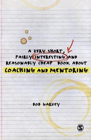 A Very Short, Fairly Interesting and Reasonably Cheap Book About Coaching and Mentoring : Very Short, Fairly Interesting & Cheap Books - Robert Garvey