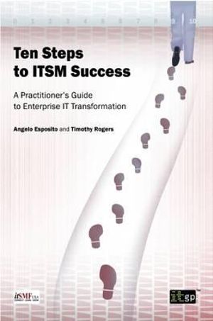 Ten Steps to ITSM Success : A Practitioner's Guide to Enterprise IT Transformation - It Governance