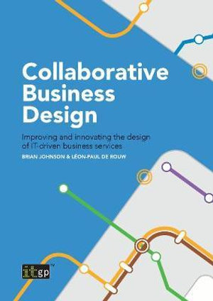 Collaborative Business Design : Improving and innovating the design of IT-driven business services - Brian Johnson