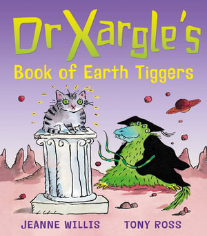 Dr Xargle's Book Of Earth Tiggers : Dr Xargle's - Jeanne Willis