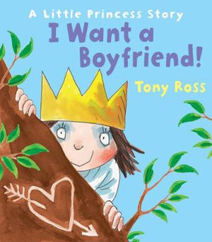 I Want a Boyfriend! : A Little Princess Story - Tony Ross