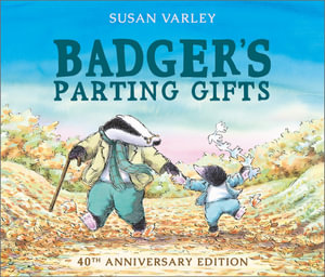 Badger's Parting Gifts : 40th Anniversary Edition: A picture book to help children deal with death and grief - Susan Varley