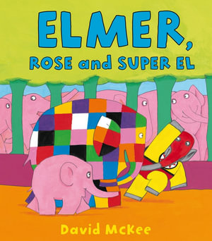 Elmer, Rose and Super El : Elmer Picture Books - David McKee