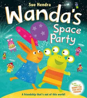 Wanda's Space Party : Wanda and the Alien - Sue Hendra