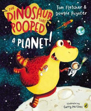 The Dinosaur that Pooped a Planet! : The Dinosaur That Pooped - Tom Fletcher