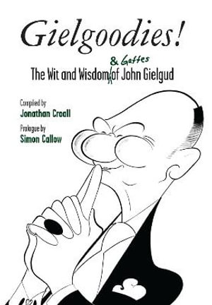 Gielgoodies! : The Wit and Wisdom (& Gaffes) of John Gielgud - Jonathan Croall