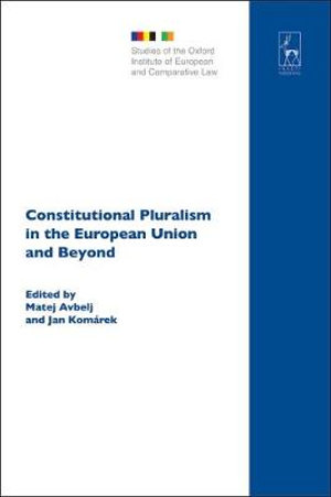 Constitutional Pluralism in the European Union and Beyond : Studies of the Oxford Institute of European and Comparative - Matej Avbelj