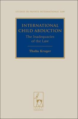 International Child Abduction : The Inadequacies of the Law - Thalia Kruger