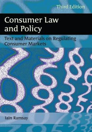 Consumer Law and Policy : Text and Materials on Regulating Consumer Markets - Iain Ramsay