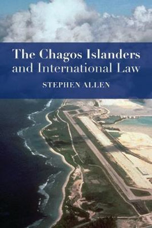 The Chagos Islanders and International Law - Stephen Allen