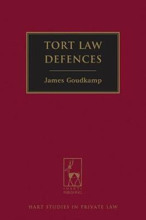 Tort Law Defences : Hart Studies in Private Law - James Goudkamp