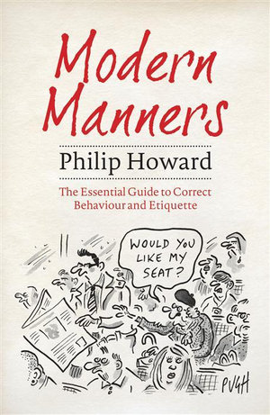 Modern Manners : The Essential Guide to Correct Behaviour and Etiquette - Philip Howard